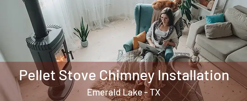 Pellet Stove Chimney Installation Emerald Lake - TX