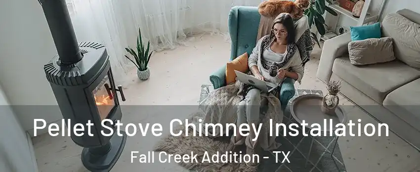 Pellet Stove Chimney Installation Fall Creek Addition - TX