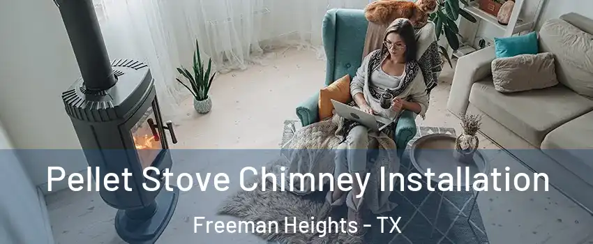 Pellet Stove Chimney Installation Freeman Heights - TX