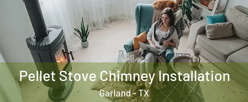 Pellet Stove Chimney Installation Garland - TX