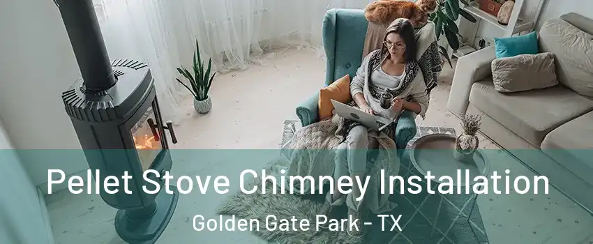 Pellet Stove Chimney Installation Golden Gate Park - TX