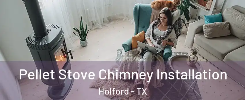 Pellet Stove Chimney Installation Holford - TX