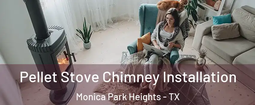 Pellet Stove Chimney Installation Monica Park Heights - TX