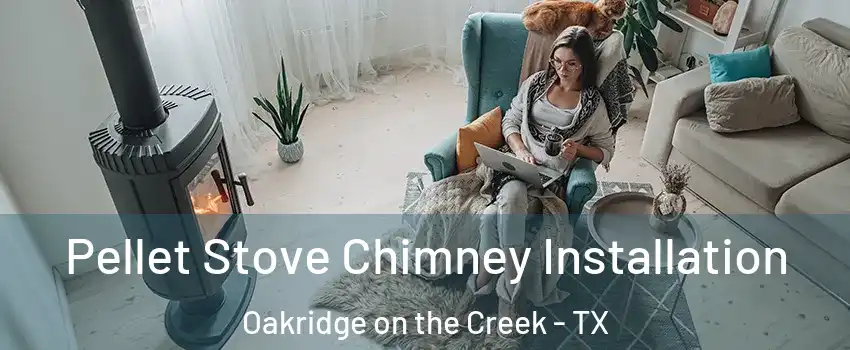Pellet Stove Chimney Installation Oakridge on the Creek - TX