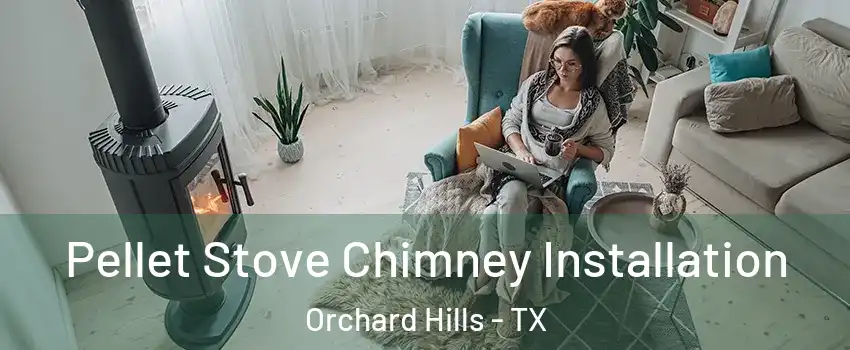 Pellet Stove Chimney Installation Orchard Hills - TX