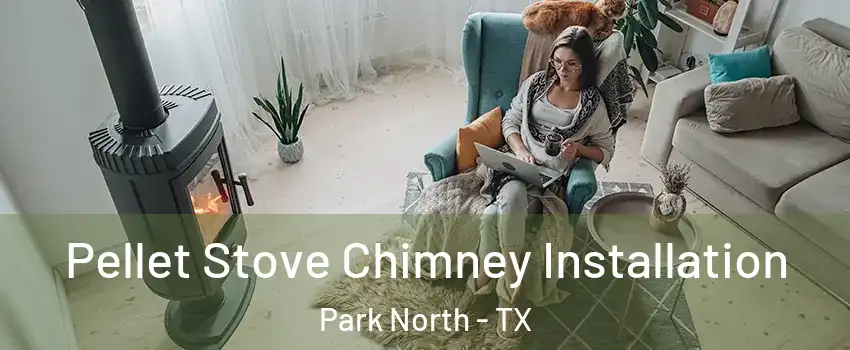 Pellet Stove Chimney Installation Park North - TX