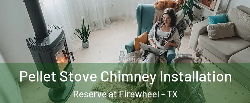 Pellet Stove Chimney Installation Reserve at Firewheel - TX