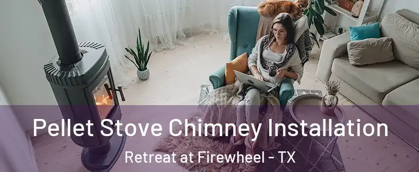 Pellet Stove Chimney Installation Retreat at Firewheel - TX