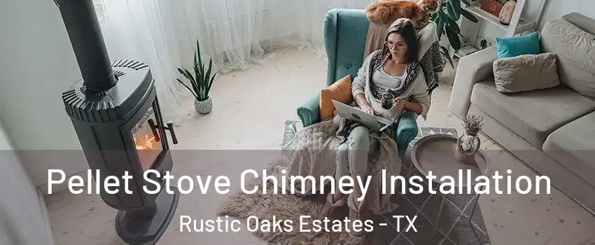 Pellet Stove Chimney Installation Rustic Oaks Estates - TX
