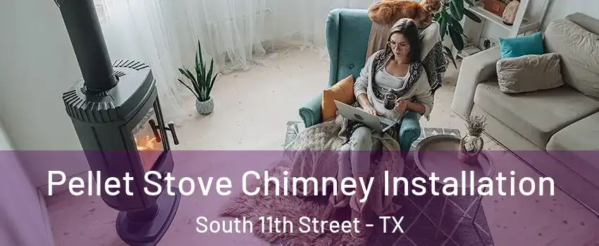 Pellet Stove Chimney Installation South 11th Street - TX