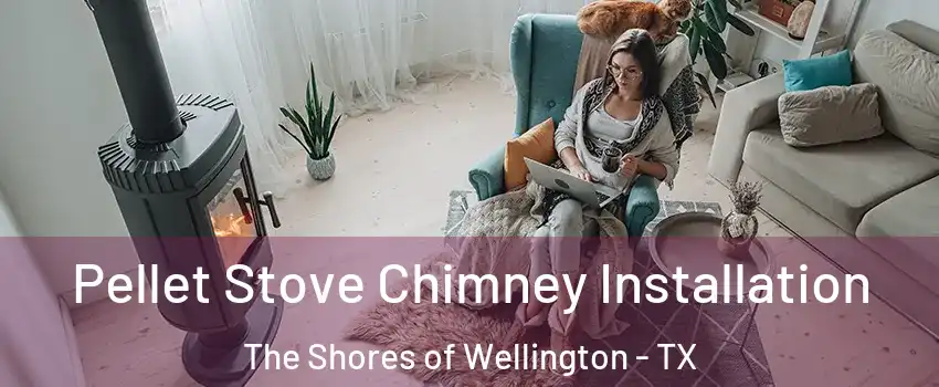 Pellet Stove Chimney Installation The Shores of Wellington - TX
