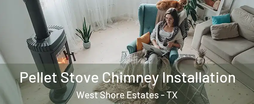 Pellet Stove Chimney Installation West Shore Estates - TX