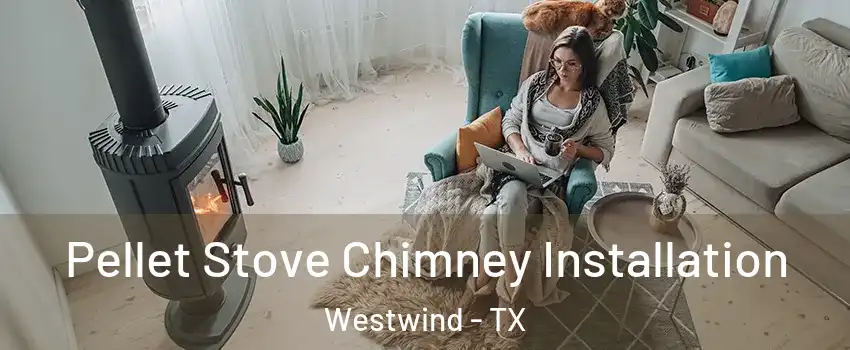 Pellet Stove Chimney Installation Westwind - TX