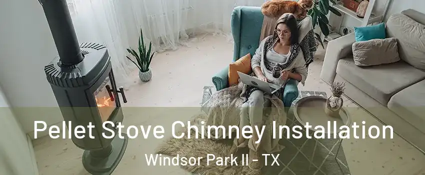 Pellet Stove Chimney Installation Windsor Park II - TX