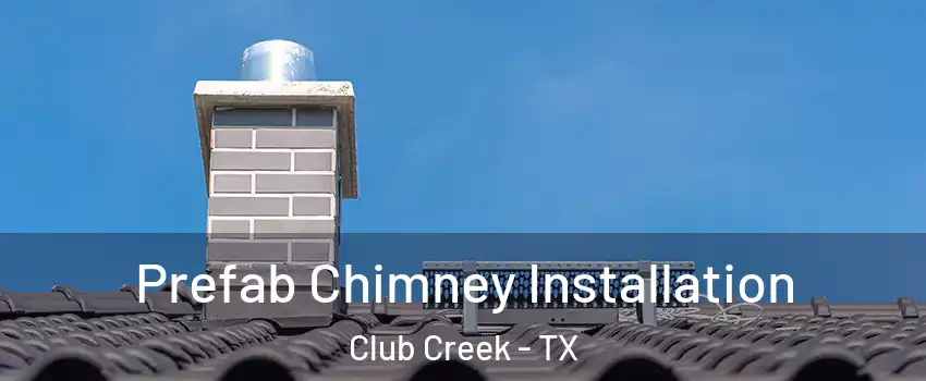 Prefab Chimney Installation Club Creek - TX