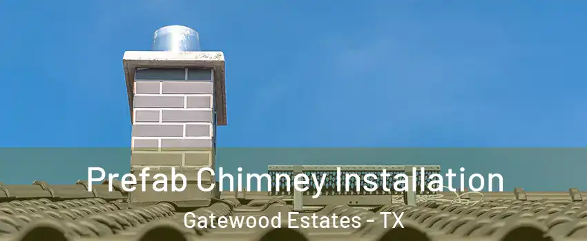 Prefab Chimney Installation Gatewood Estates - TX