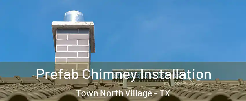 Prefab Chimney Installation Town North Village - TX