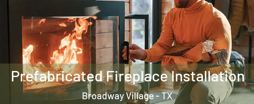 Prefabricated Fireplace Installation Broadway Village - TX