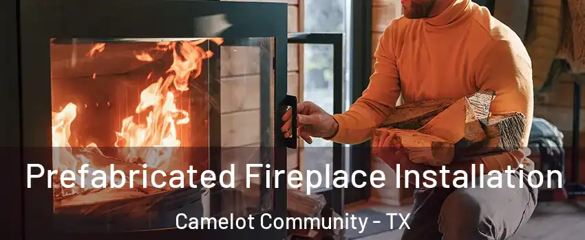 Prefabricated Fireplace Installation Camelot Community - TX
