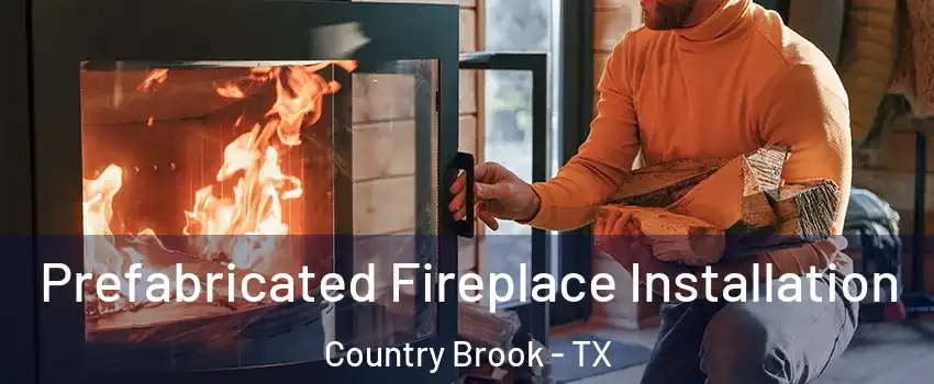 Prefabricated Fireplace Installation Country Brook - TX