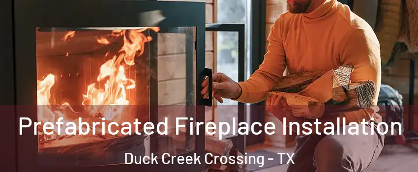 Prefabricated Fireplace Installation Duck Creek Crossing - TX