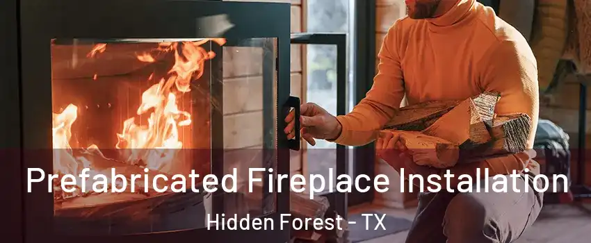 Prefabricated Fireplace Installation Hidden Forest - TX