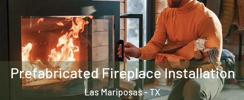 Prefabricated Fireplace Installation Las Mariposas - TX