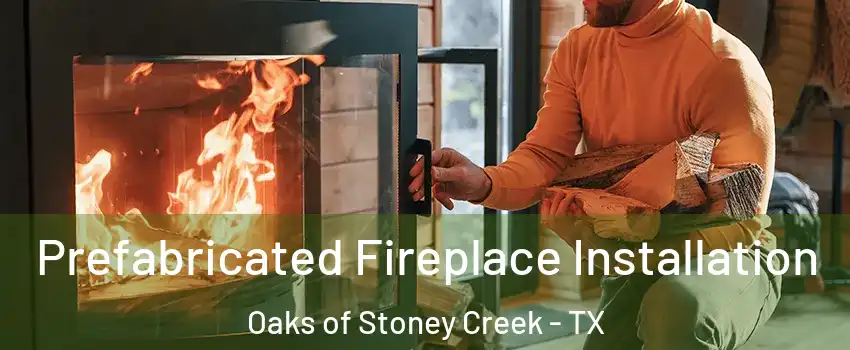 Prefabricated Fireplace Installation Oaks of Stoney Creek - TX