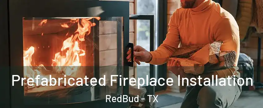 Prefabricated Fireplace Installation RedBud - TX