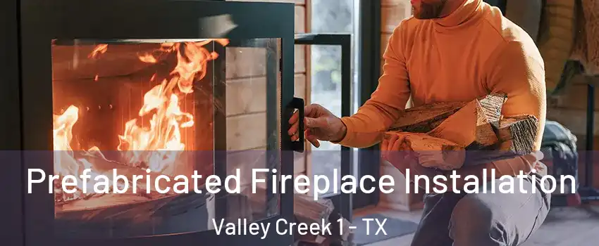 Prefabricated Fireplace Installation Valley Creek 1 - TX