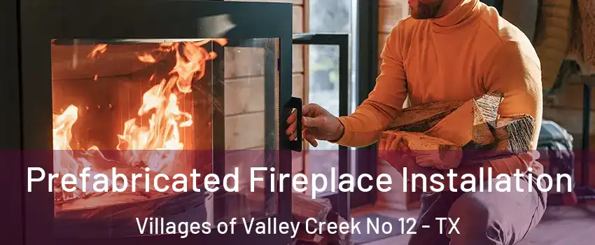 Prefabricated Fireplace Installation Villages of Valley Creek No 12 - TX