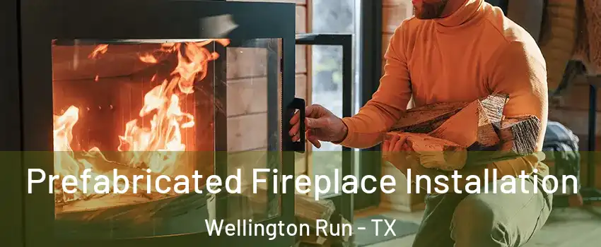 Prefabricated Fireplace Installation Wellington Run - TX