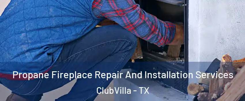 Propane Fireplace Repair And Installation Services ClubVilla - TX