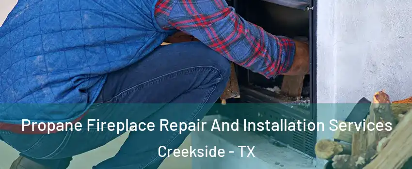 Propane Fireplace Repair And Installation Services Creekside - TX