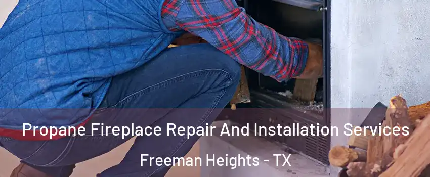Propane Fireplace Repair And Installation Services Freeman Heights - TX