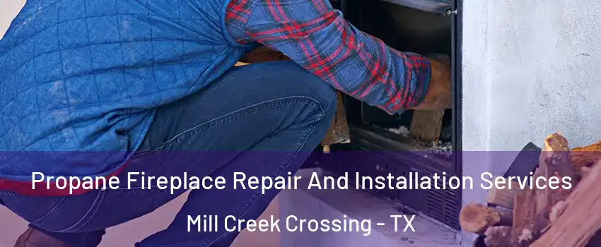 Propane Fireplace Repair And Installation Services Mill Creek Crossing - TX