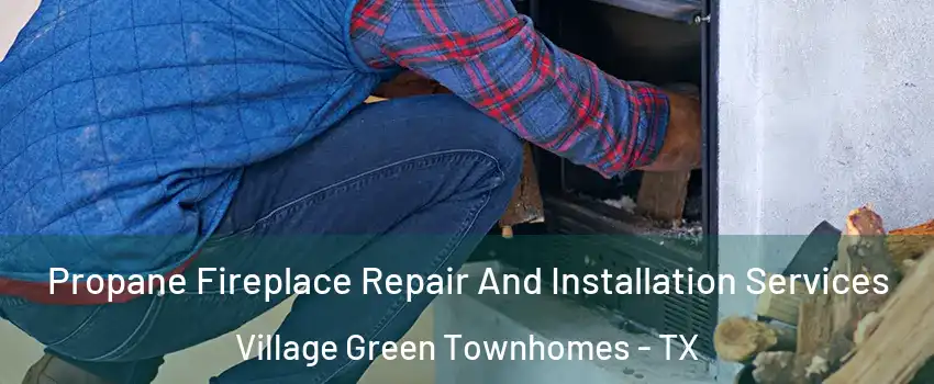 Propane Fireplace Repair And Installation Services Village Green Townhomes - TX