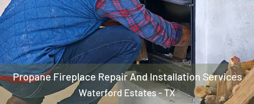 Propane Fireplace Repair And Installation Services Waterford Estates - TX