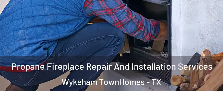Propane Fireplace Repair And Installation Services Wykeham TownHomes - TX