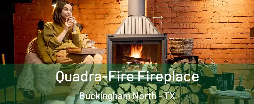 Quadra-Fire Fireplace Buckingham North - TX