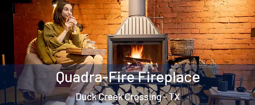 Quadra-Fire Fireplace Duck Creek Crossing - TX