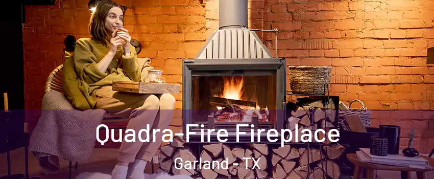 Quadra-Fire Fireplace Garland - TX