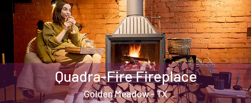 Quadra-Fire Fireplace Golden Meadow - TX