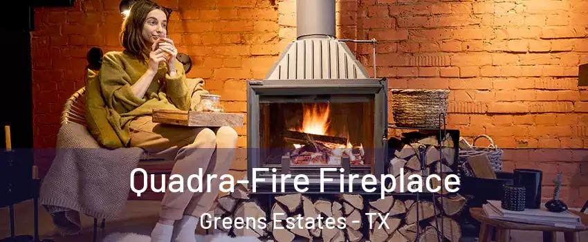 Quadra-Fire Fireplace Greens Estates - TX