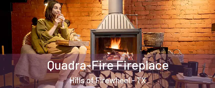 Quadra-Fire Fireplace Hills of Firewheel - TX