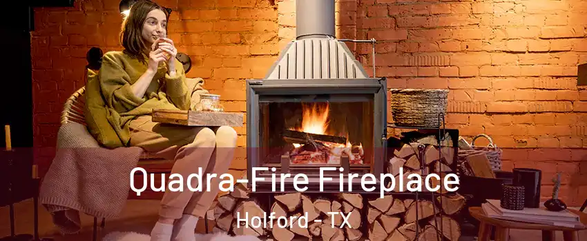 Quadra-Fire Fireplace Holford - TX