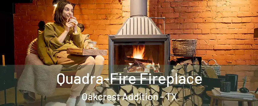 Quadra-Fire Fireplace Oakcrest Addition - TX
