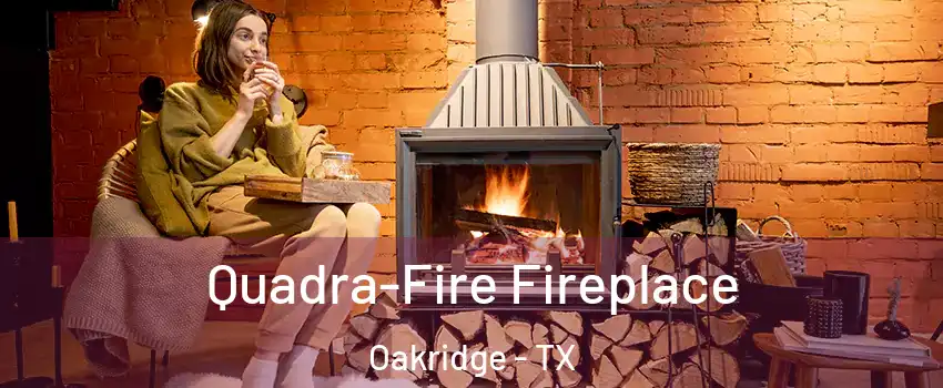 Quadra-Fire Fireplace Oakridge - TX