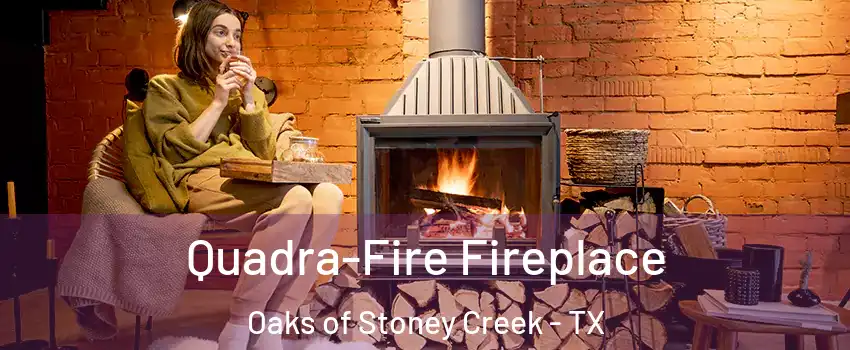Quadra-Fire Fireplace Oaks of Stoney Creek - TX