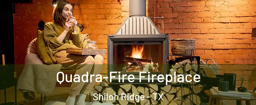 Quadra-Fire Fireplace Shiloh Ridge - TX